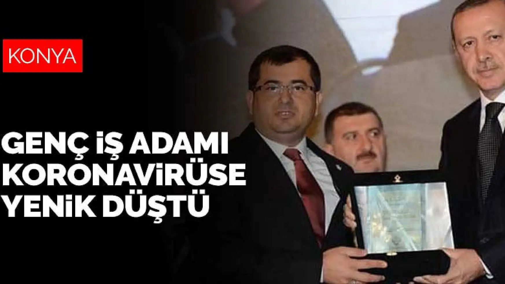 Konya'da 46 yaşındaki iş adamı koronavirüs mücadelesini kaybetti