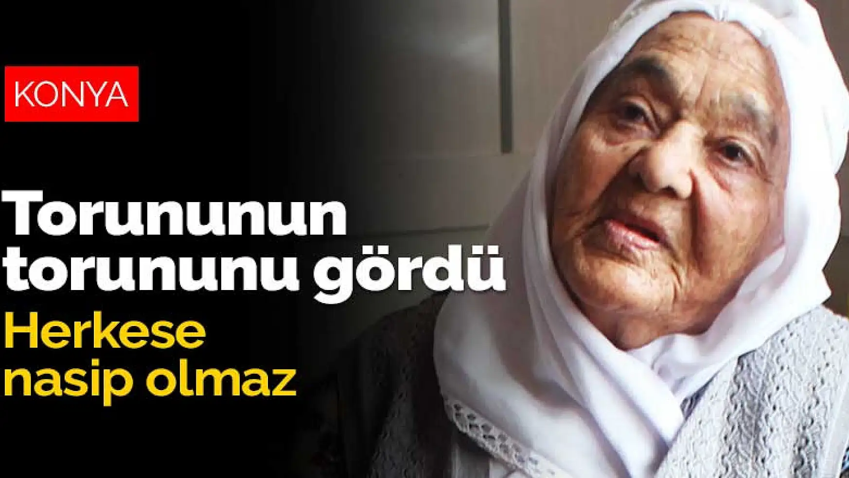 Konya'da yaşayan 101 yaşındaki Saadet nine torununun torununu gördü