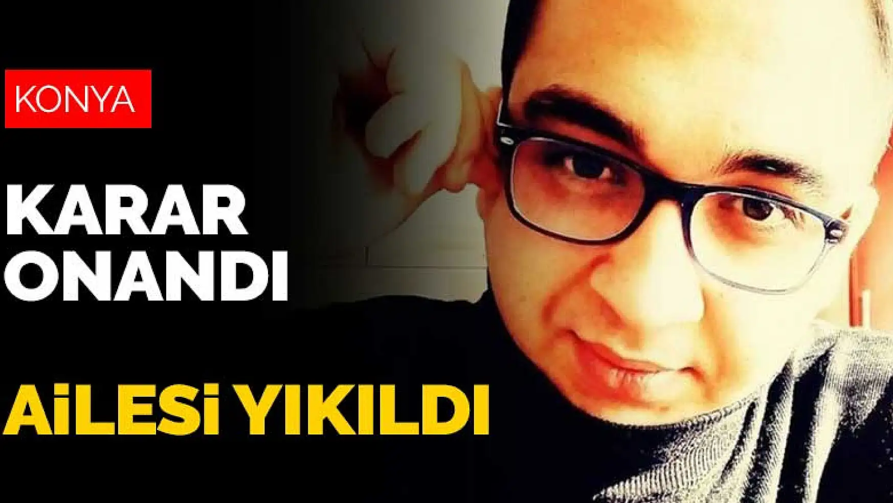 Konya'da işlenen üniversiteli Mehmet Ali Demirel cinayetinde karar onandı