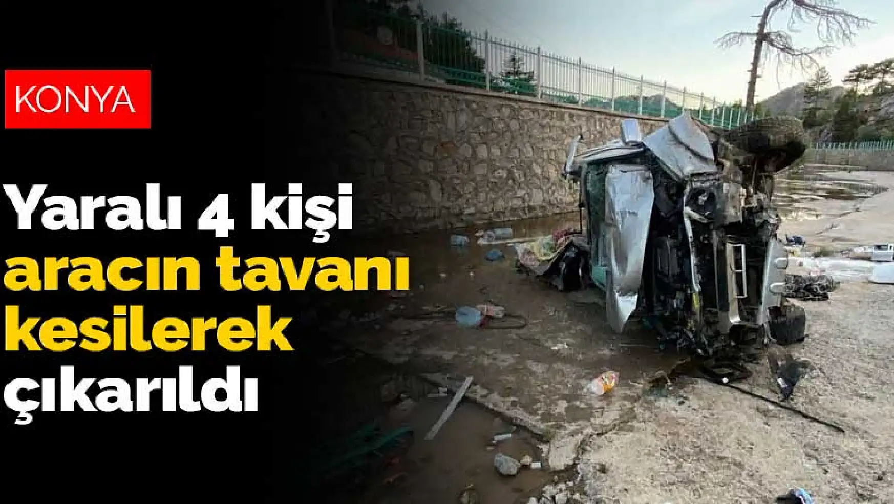 Konya'da kanala uçan kamyonetteki 4 kişi aracın tavanı kesilerek çıkarıldı