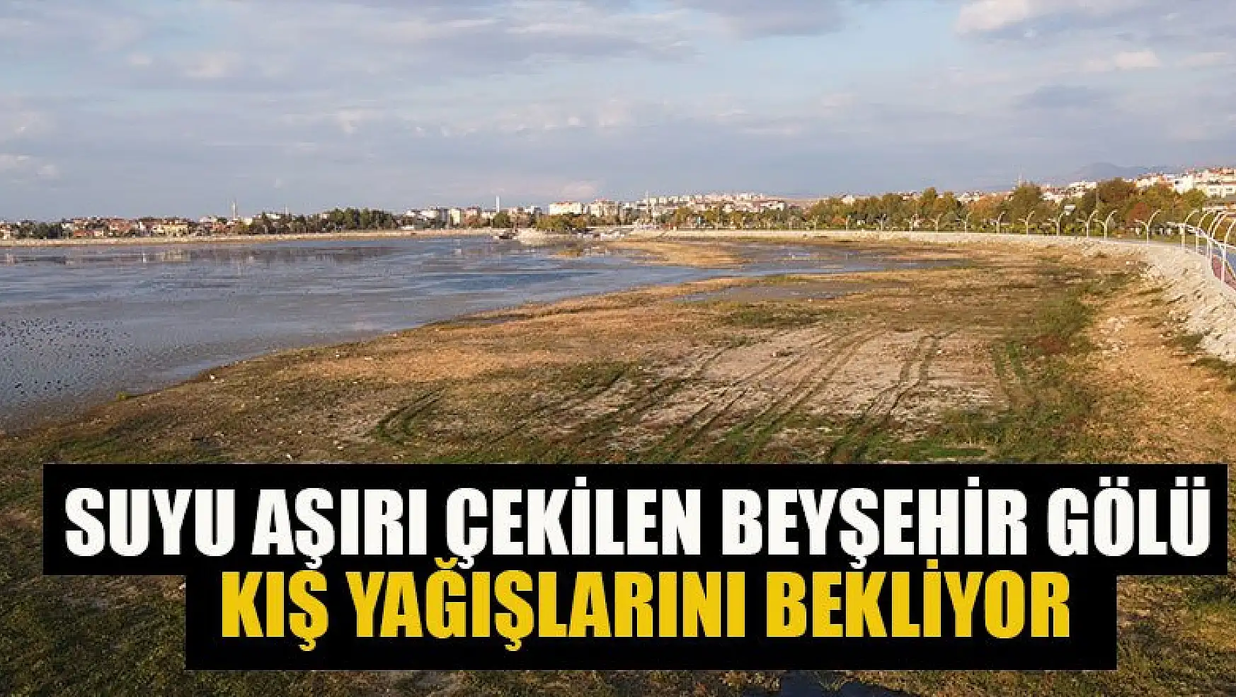 Suyu aşırı çekilen Beyşehir Gölü, kış yağışlarını bekliyor