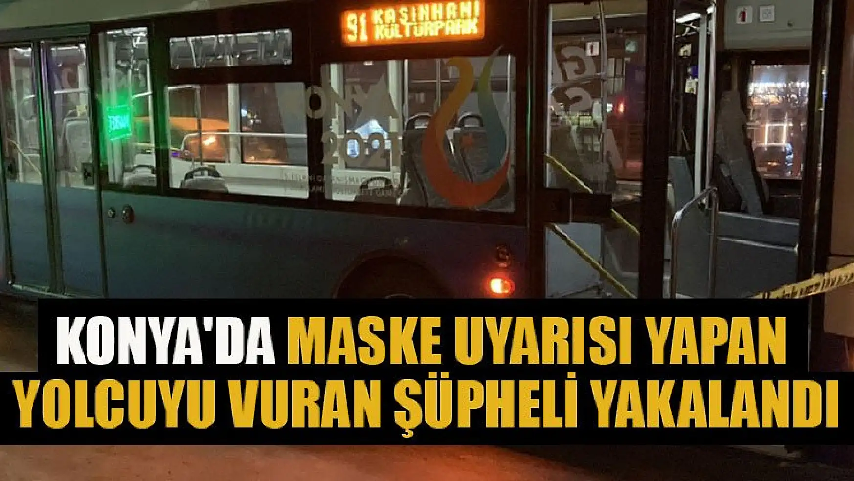 Konya'da maske  uyarısı yapan yolcuyu vuran şüpheli yakalandı