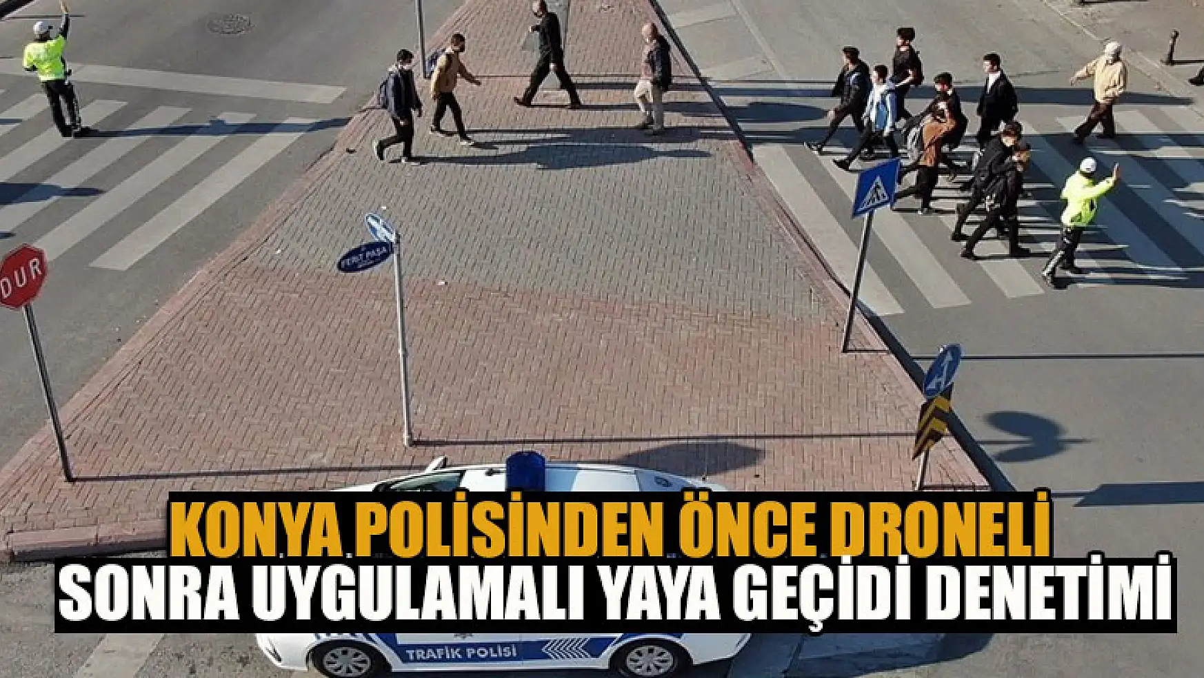 Konya polisinden önce droneli sonra uygulamalı yaya geçidi denetimi