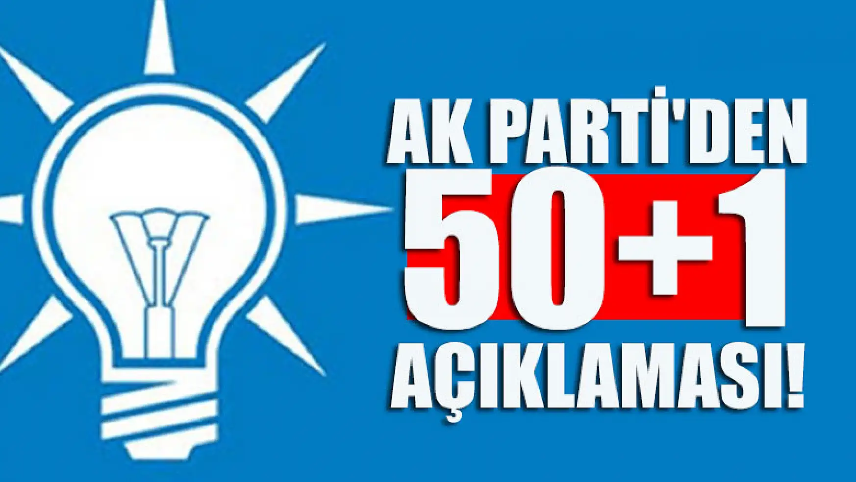 AK Parti'den  50+1 açıklaması!
