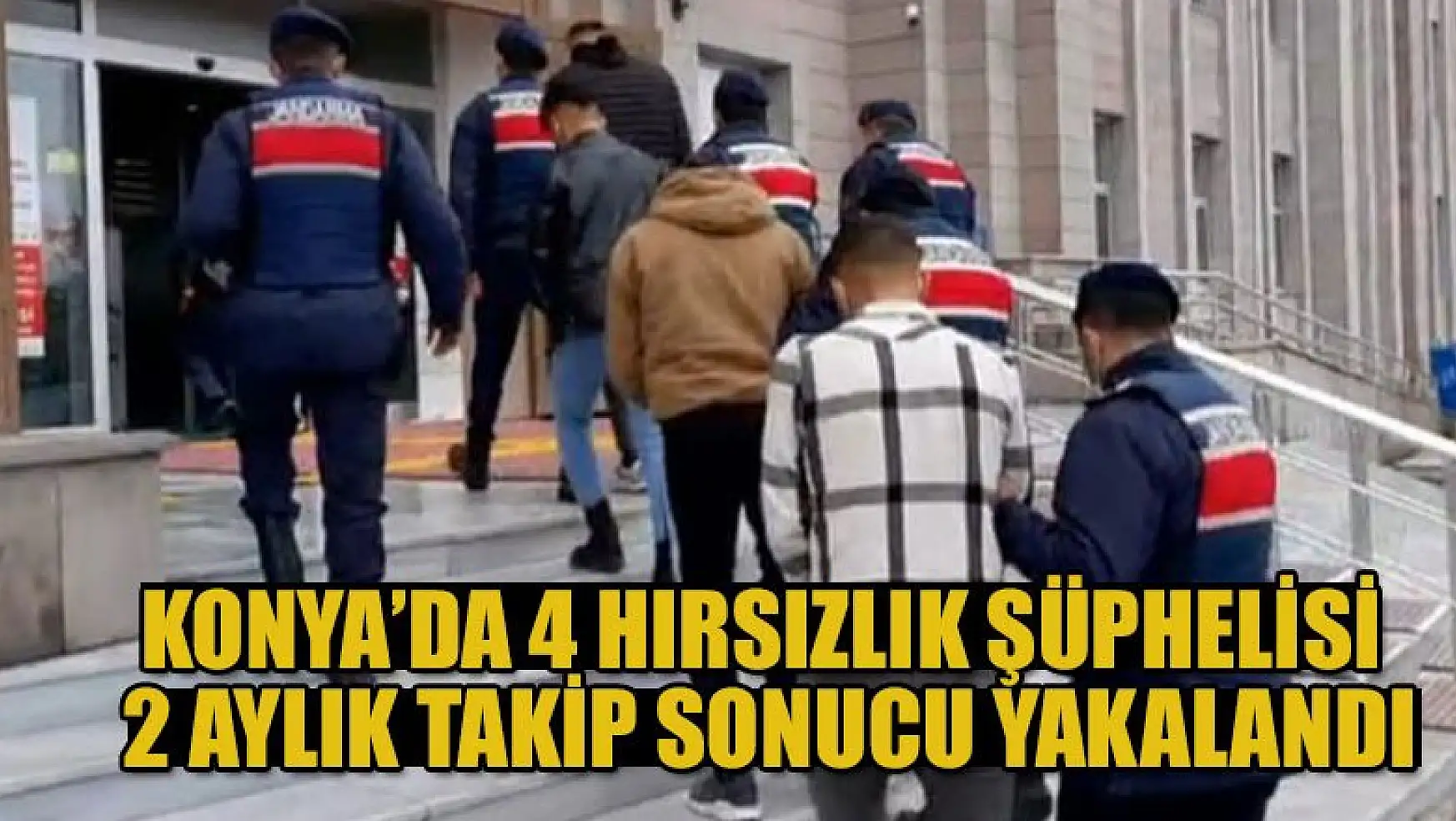 Konya'da 4 hırsızlık şüphelisi 2 aylık takip sonucu yakalandı