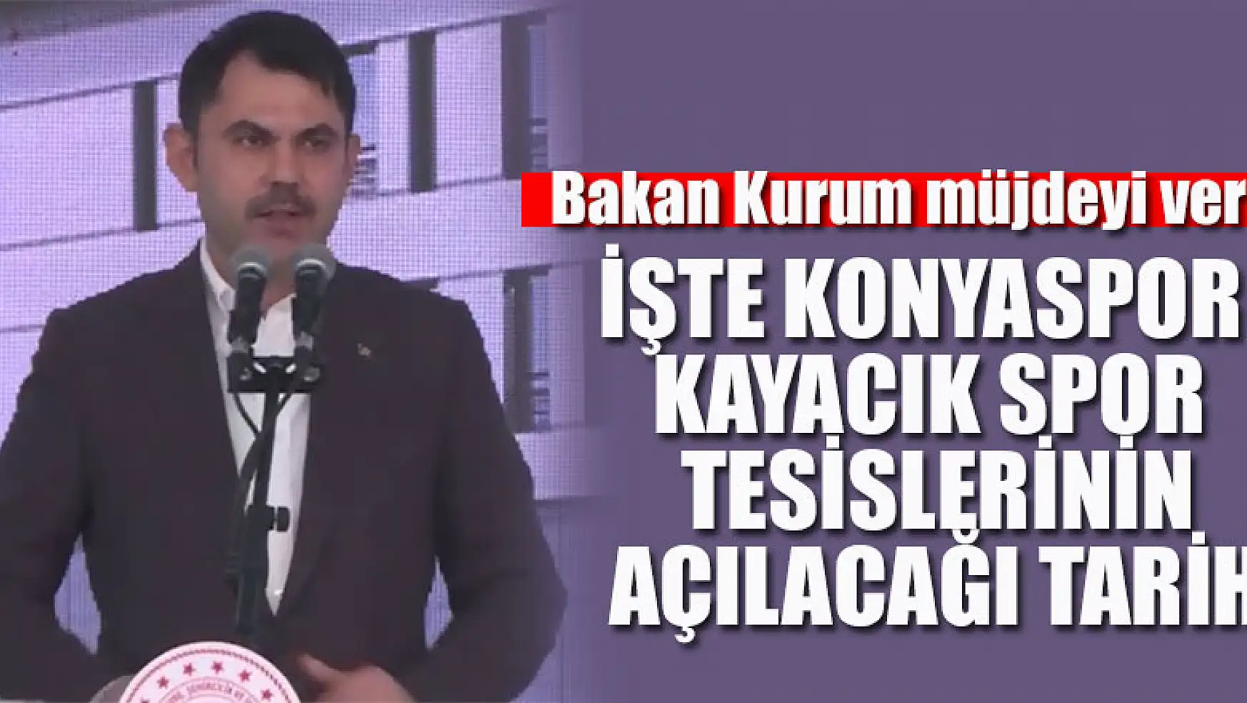 Bakan Kurum Konyaspor Kayacık Spor Tesislerinin açılacağı tarihi açıkladı