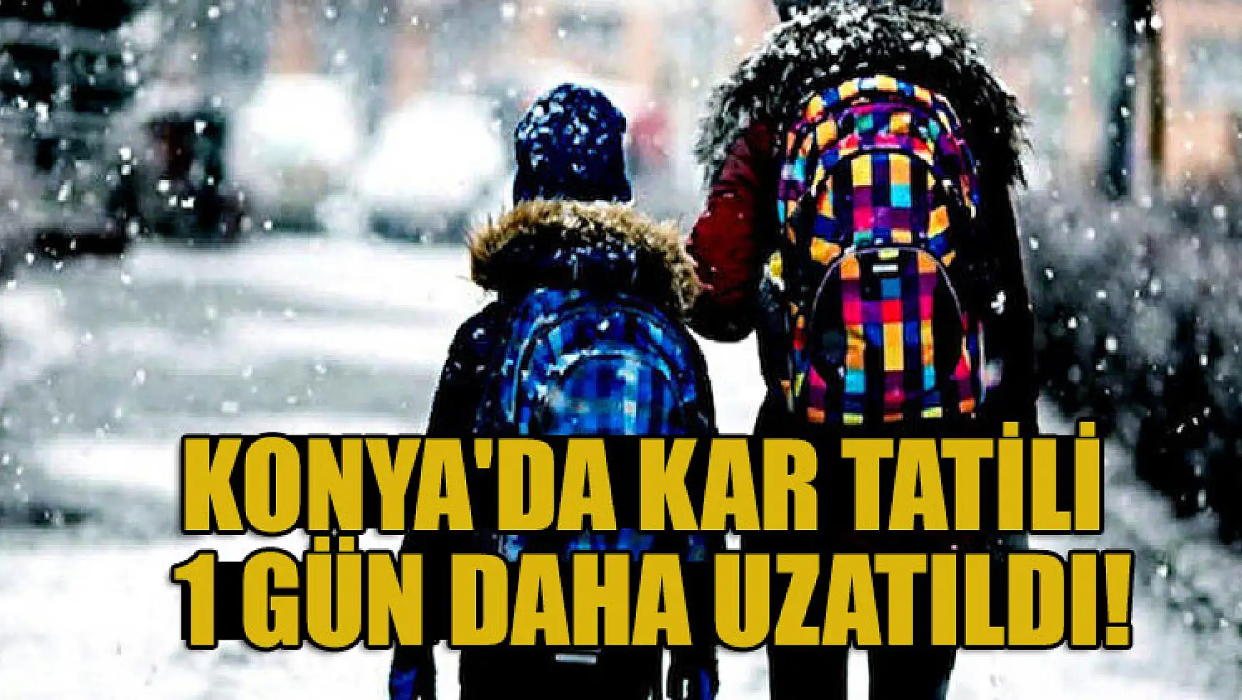 Konya'da kar tatili 1 gün daha uzatıldı