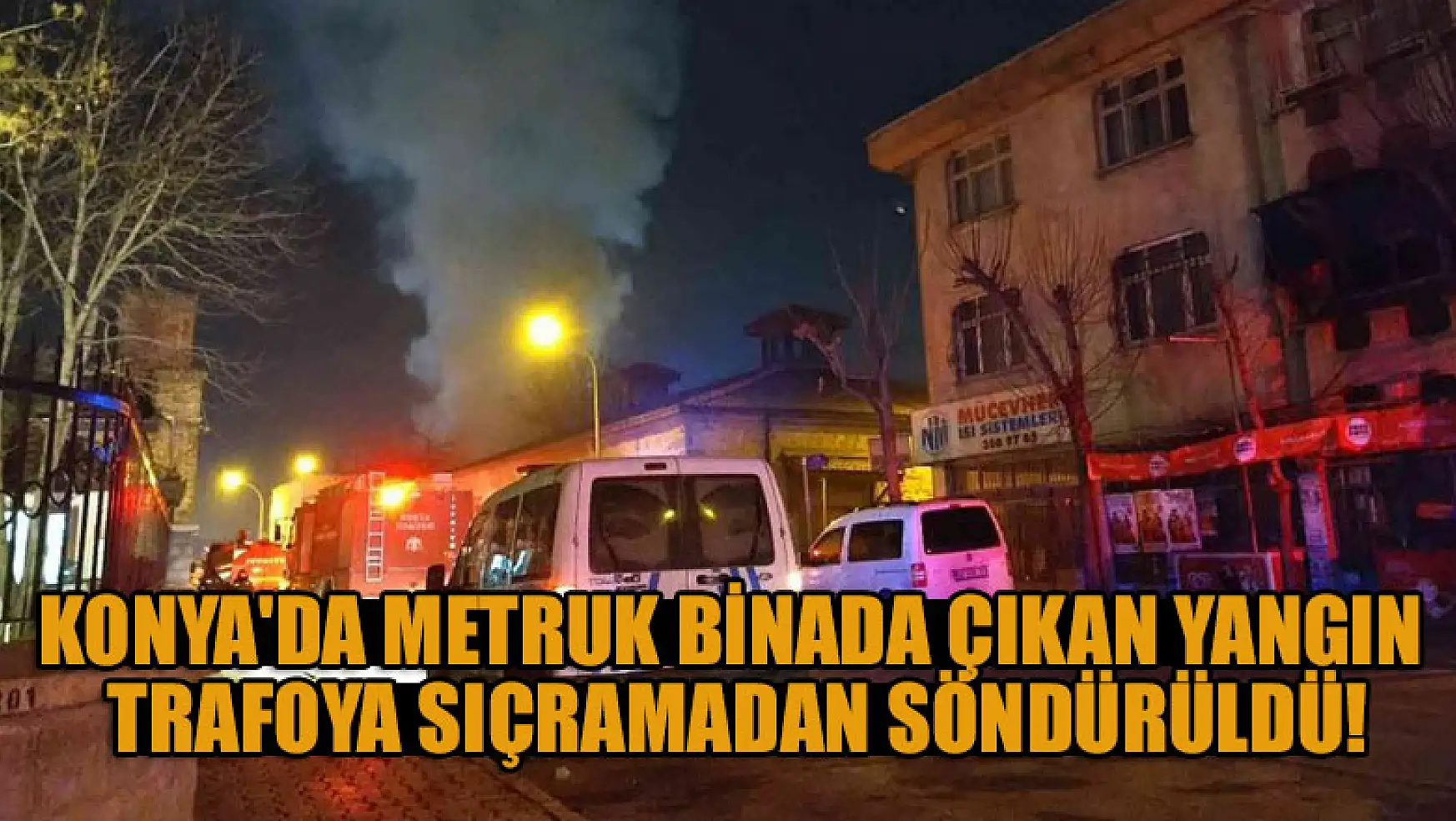 Konya'da metruk binada çıkan yangın, trafoya sıçramadan söndürüldü