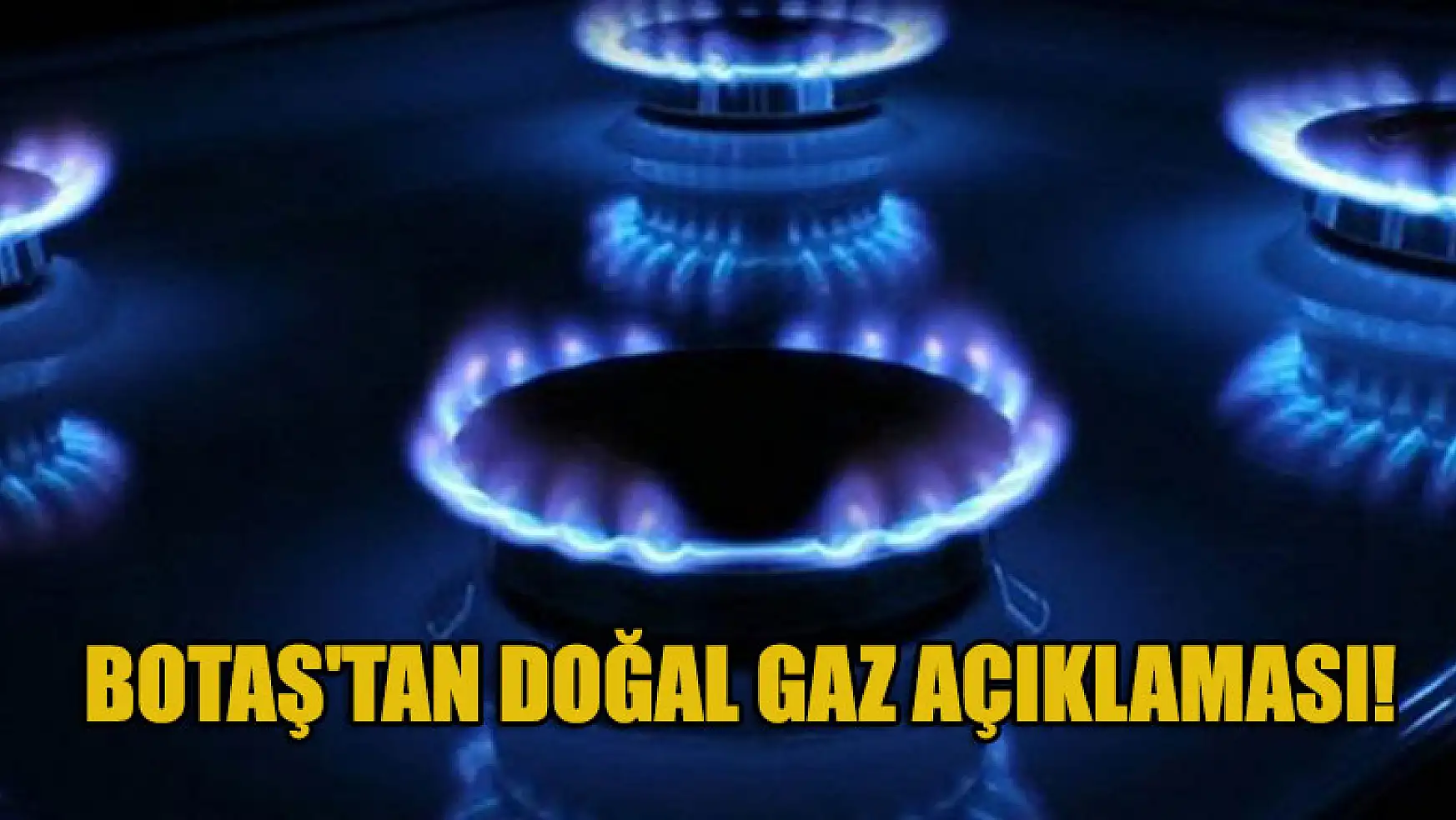 BOTAŞ'tan doğal gaz açıklaması!
