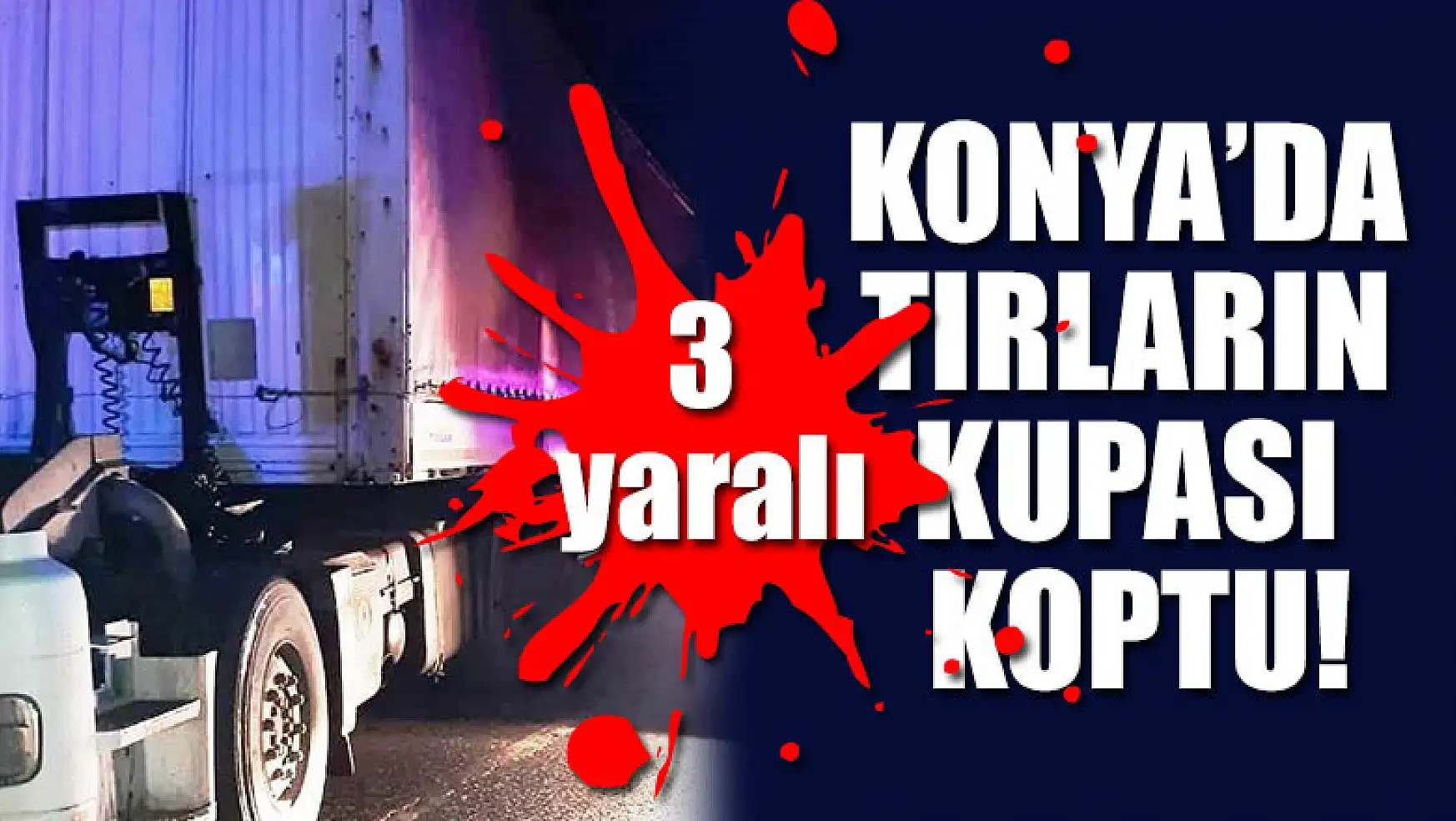 Konya'da tırların kupası koptu: 3 yaralı