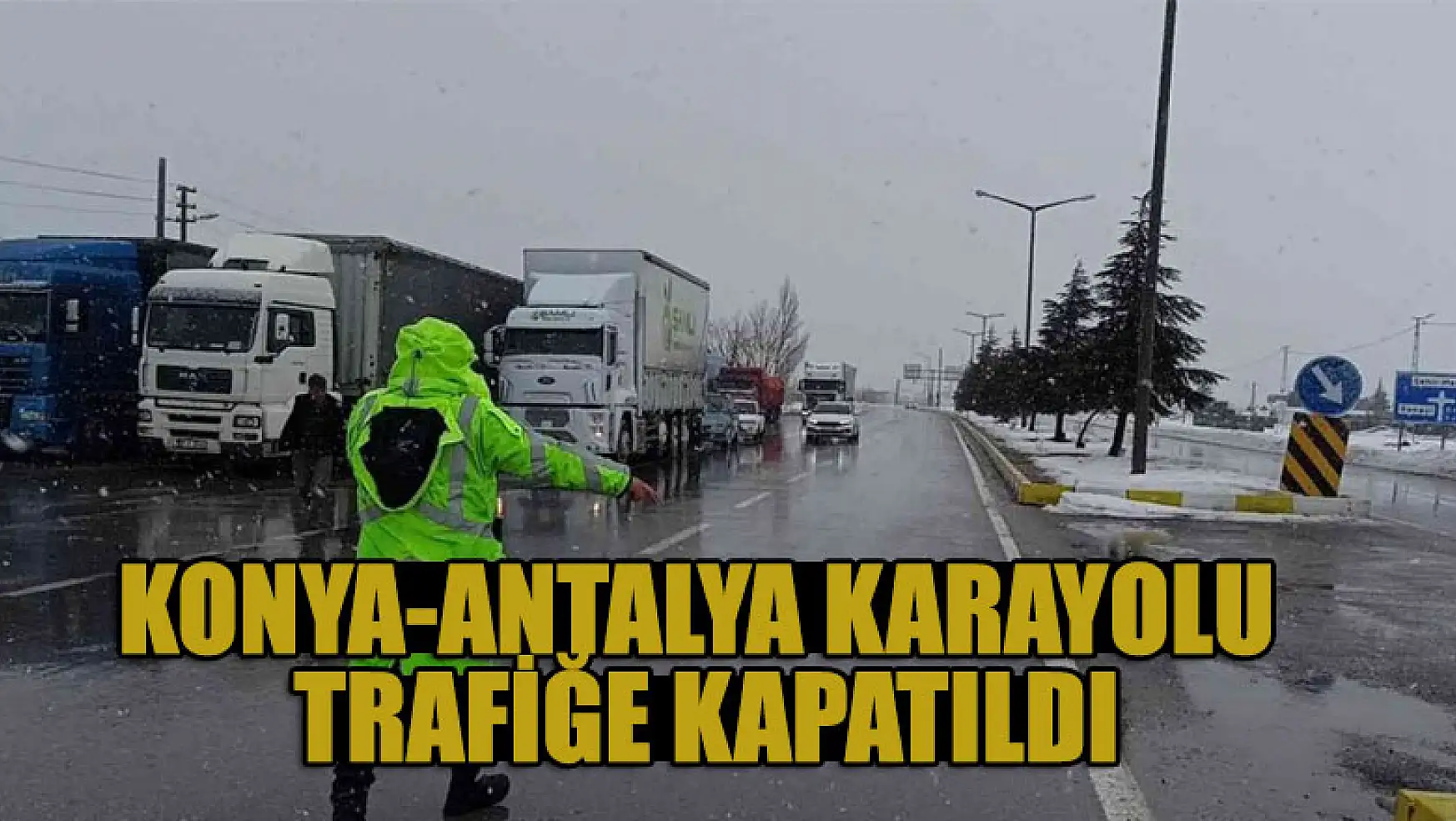 Konya-Antalya karayolu kar nedeniyle trafiğe kapatıldı
