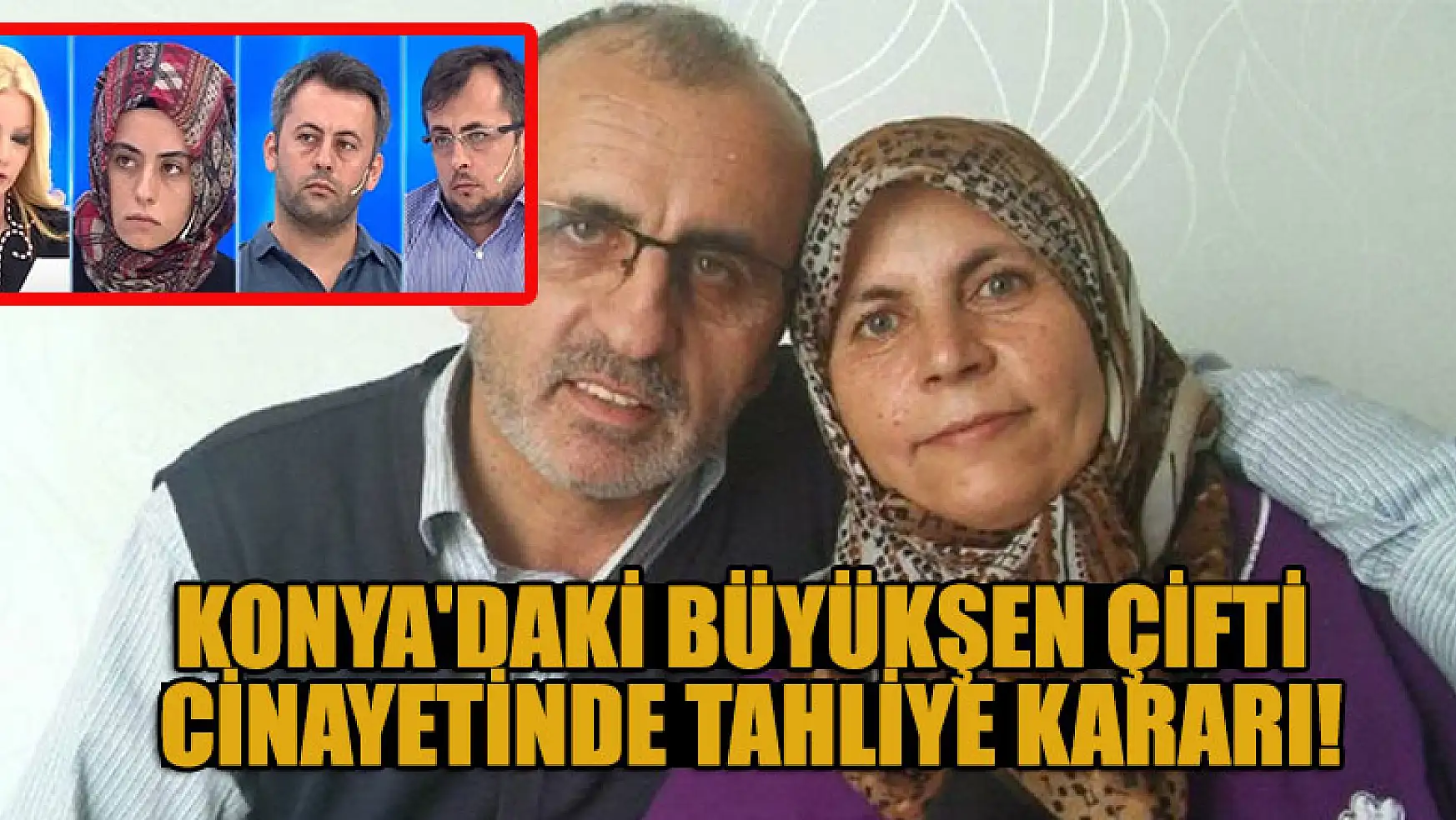 Konya'daki Büyükşen çifti cinayetinde tahliye kararı!