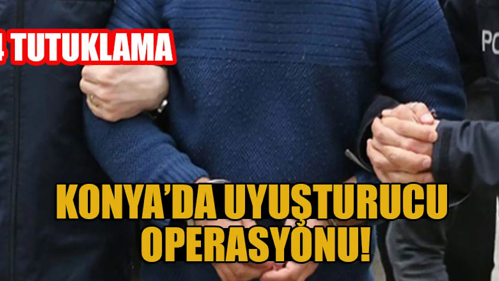 Konya'da uyuşturucu operasyonu:  4 tutuklama