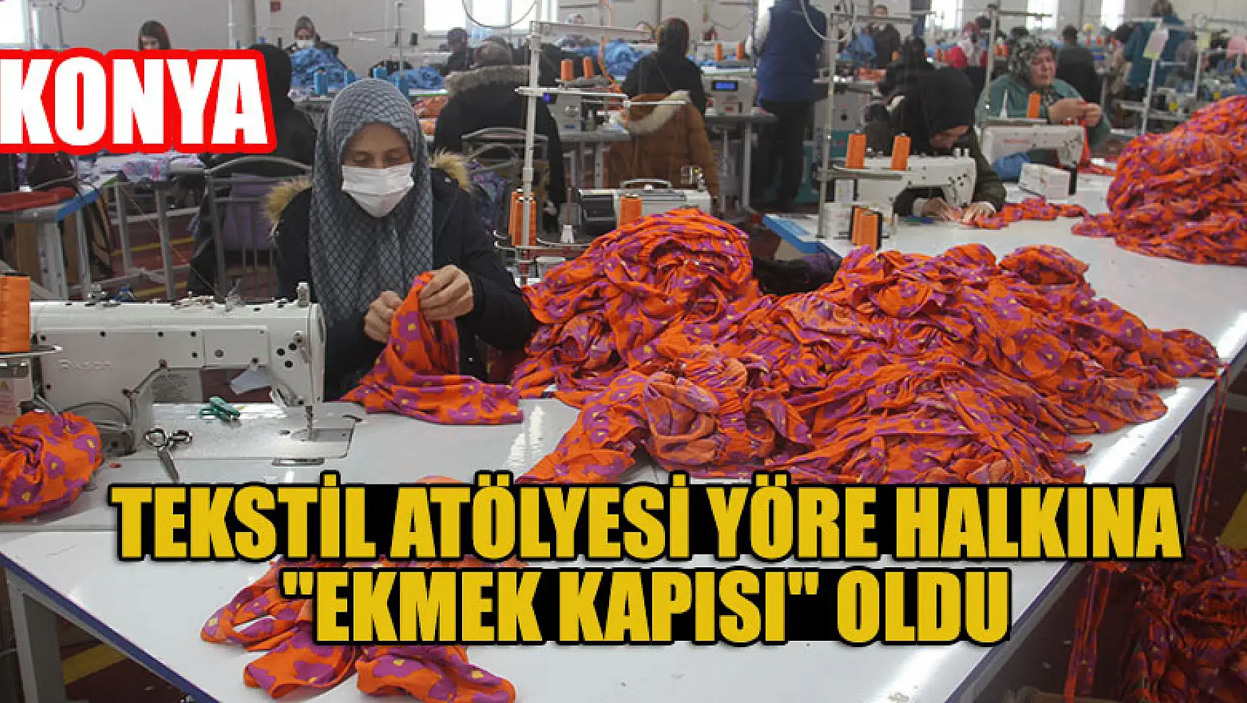 Konya'da tekstil atölyesi yöre halkına 'ekmek kapısı' oldu