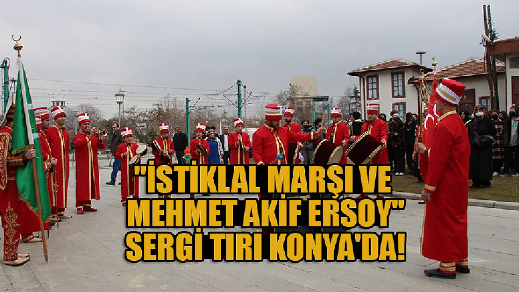 'İstiklal Marşı ve Mehmet Akif Ersoy' sergi tırı Konya'da