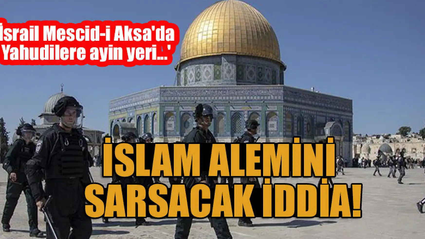 İslam alemini sarsacak iddia! 'İsrail Mescid-i Aksa'da Yahudilere ayin yeri...'