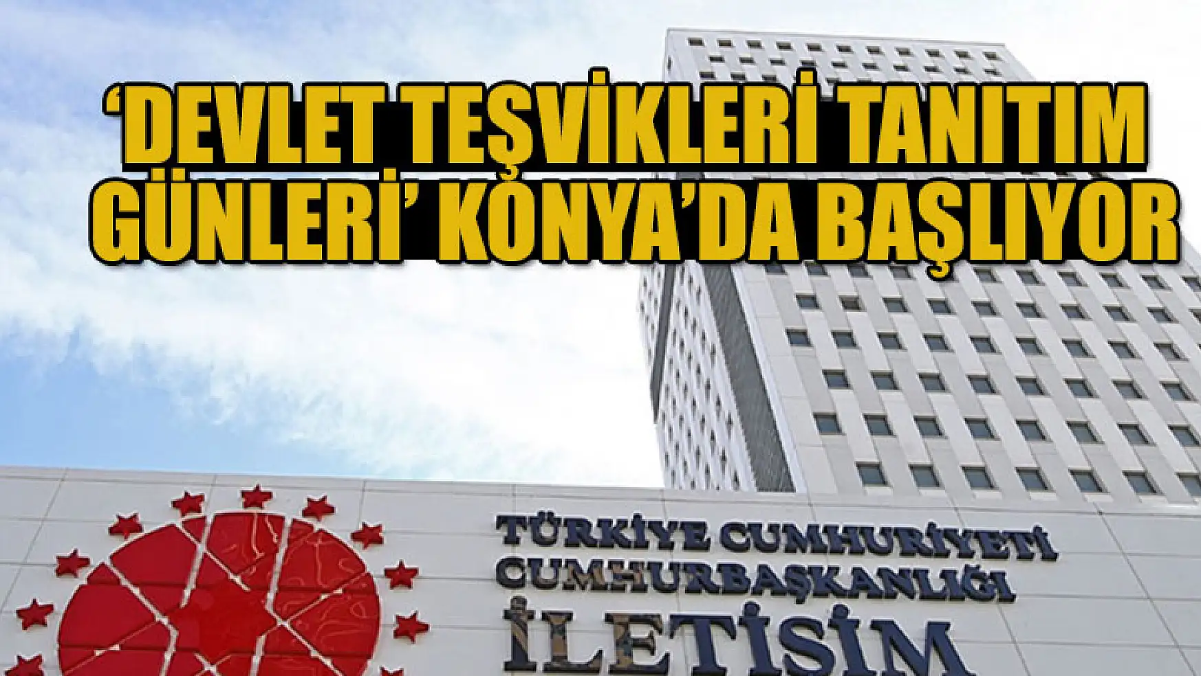 'Devlet Teşvikleri Tanıtım Günleri' Konya'da başlıyor