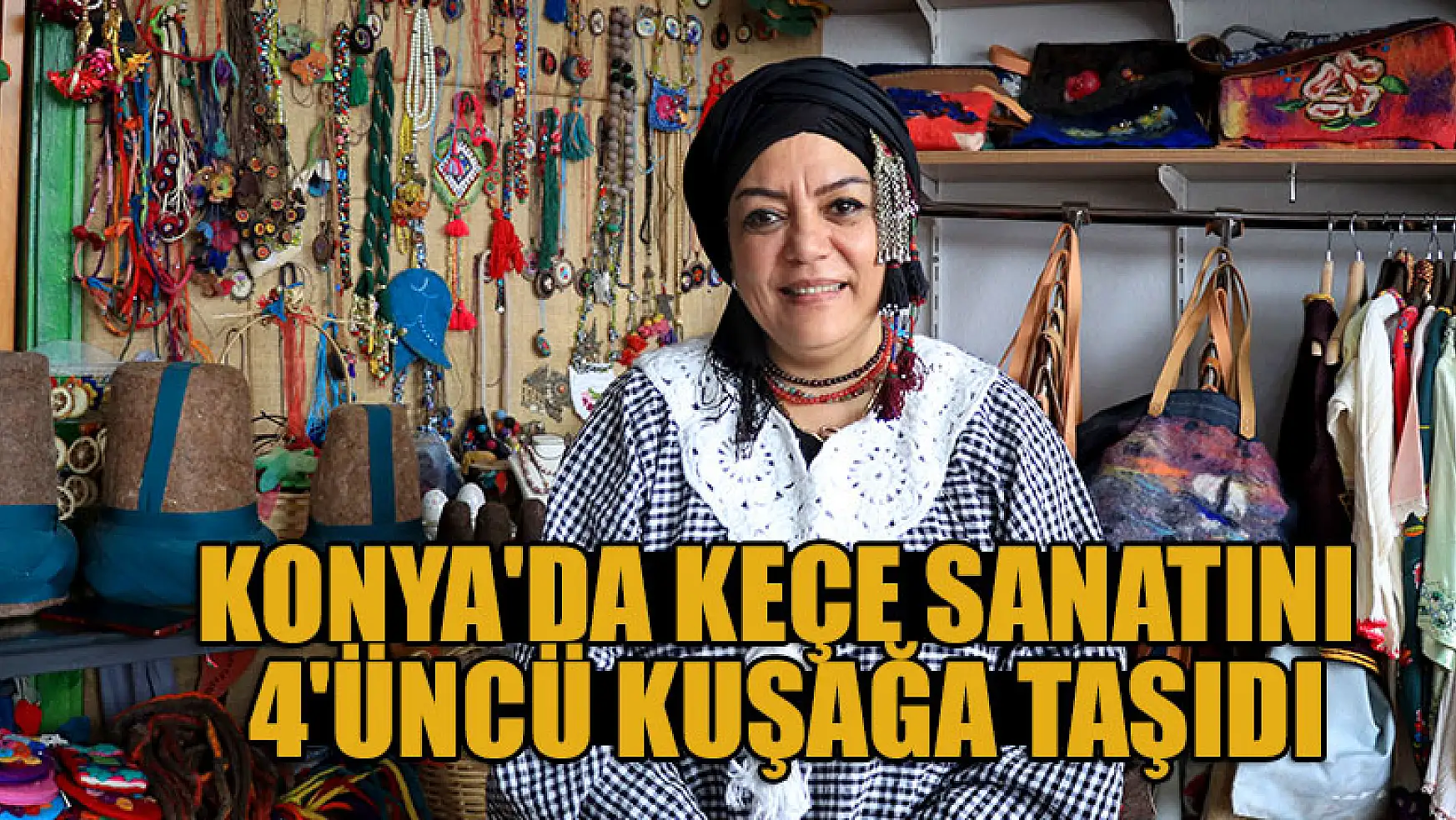 Konya'da gelin geldiği ailenin geleneksel keçe sanatını 4'üncü kuşağa taşıdı