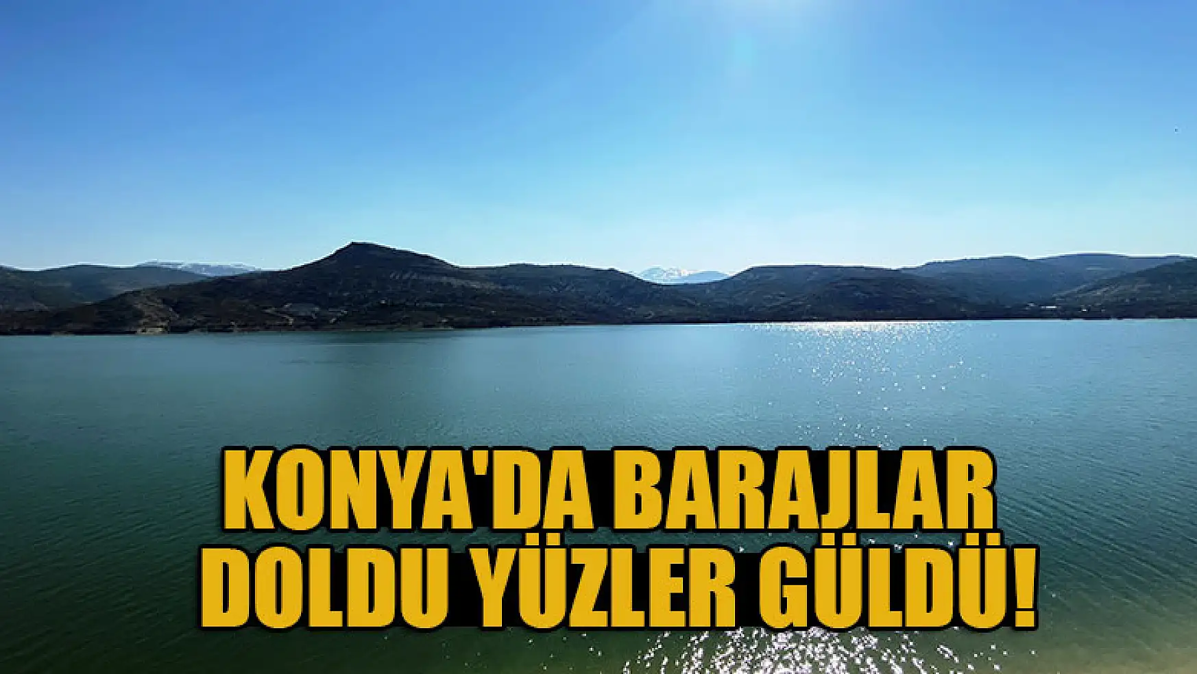 Konya'da barajlar doldu, yüzler güldü!