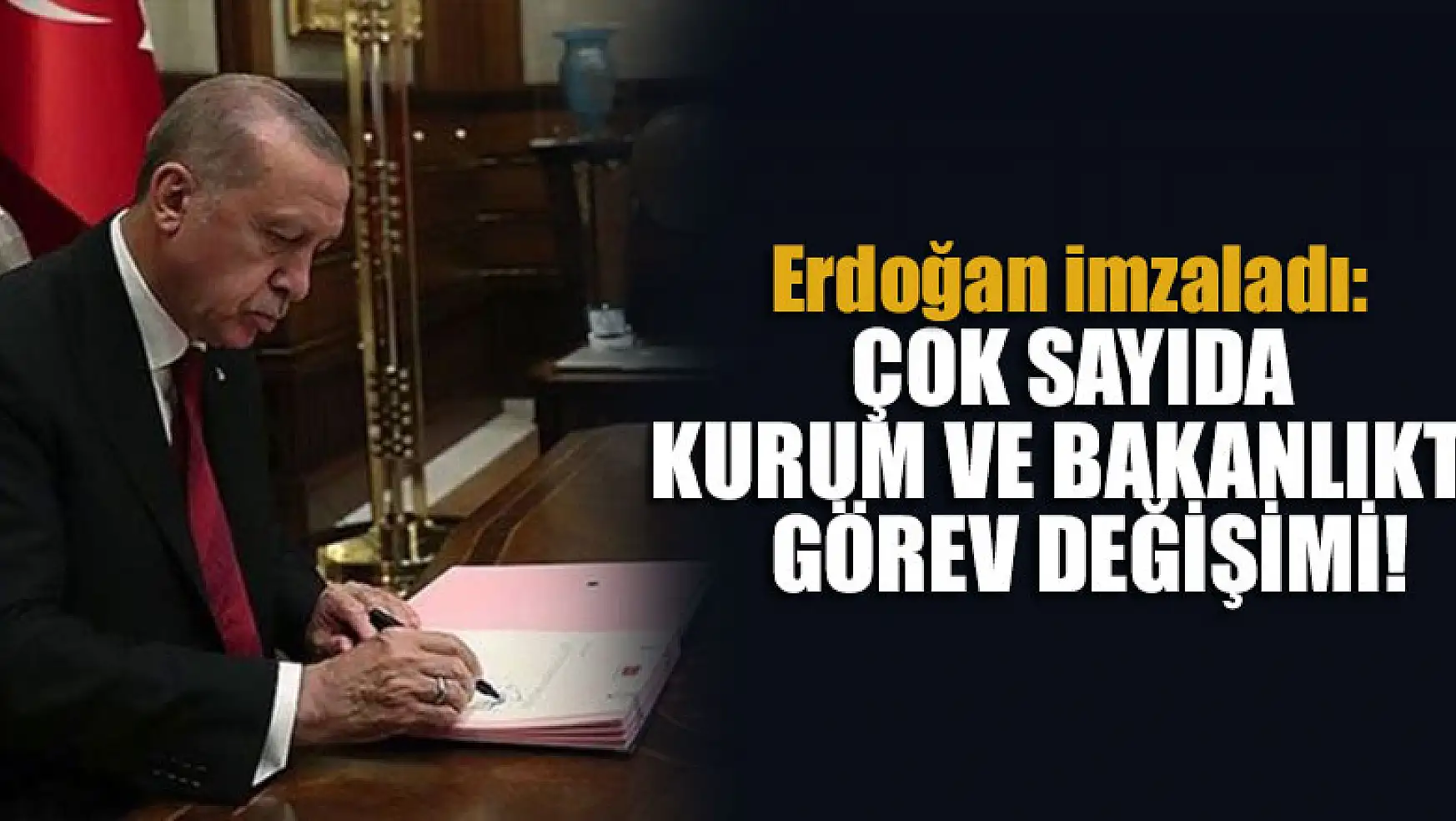 Erdoğan imzaladı: Çok sayıda kurum ve bakanlıkta görev değişimi