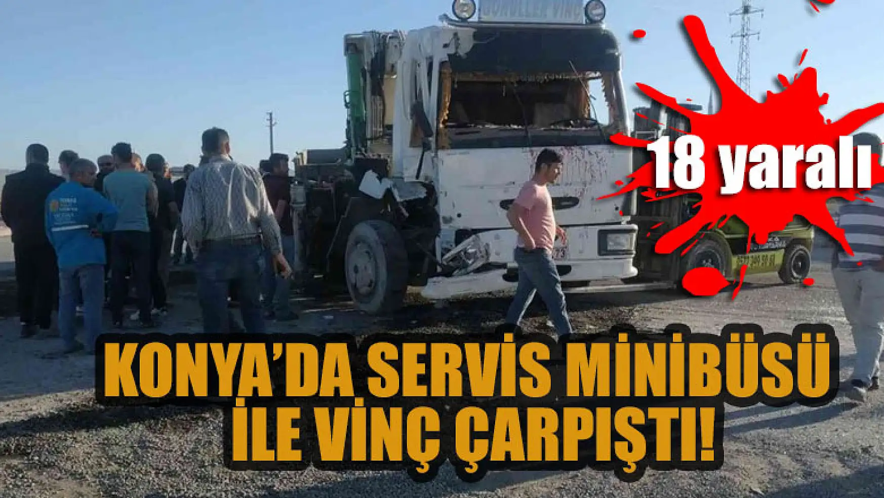 Konya'da servis minibüsü ile vinç çarpıştı: 18 yaralı