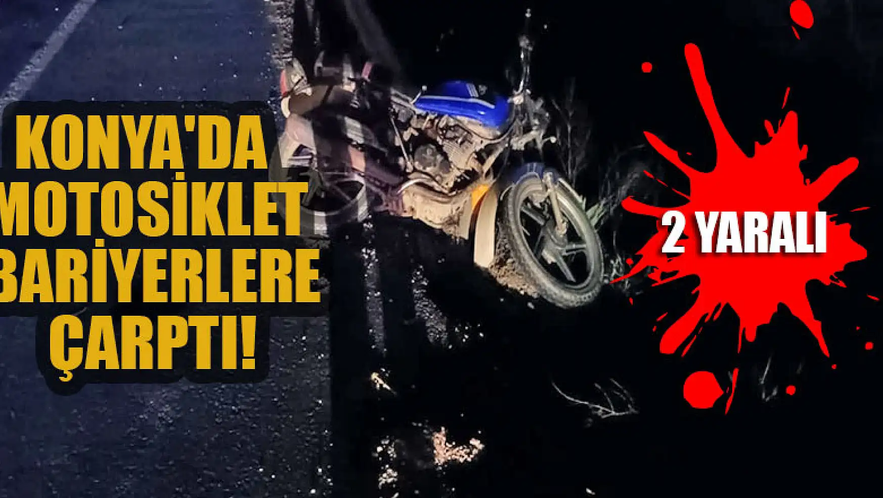 Konya'da motosikletin bariyerlere çarpması sonucu 2 kişi yaralandı