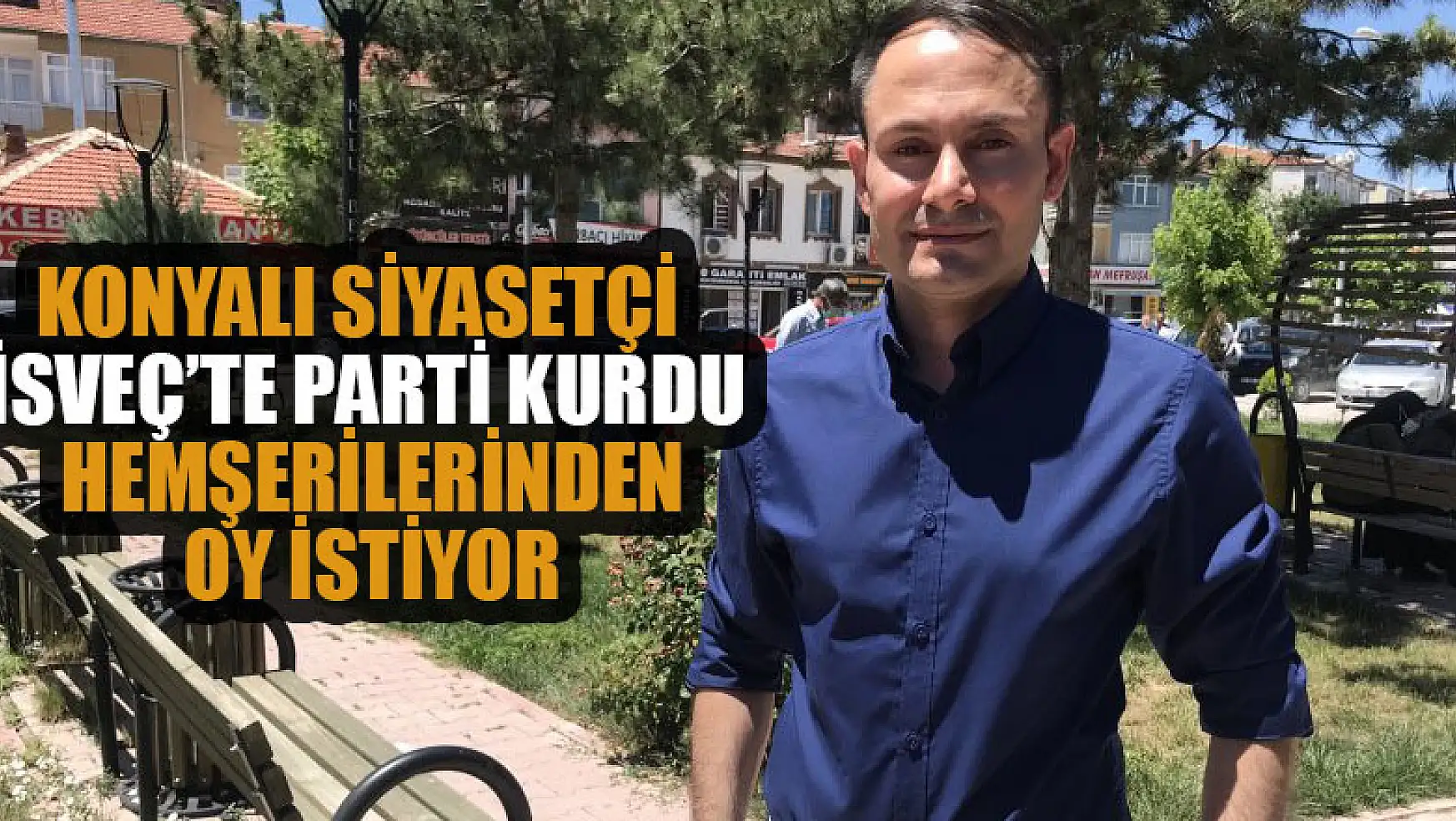 İsveç'teki seçimler için Konya'daki hemşerilerinden oy istiyor