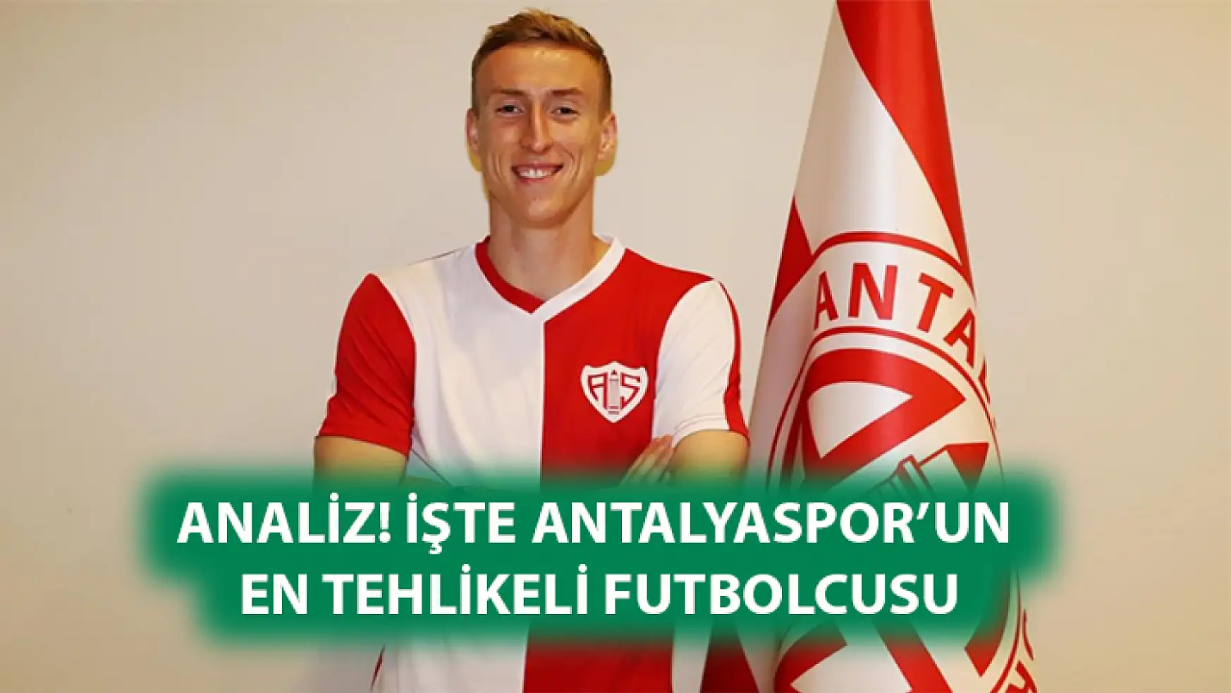 ANALİZ! İşte Antalyaspor'un en tehlikeli futbolcusu