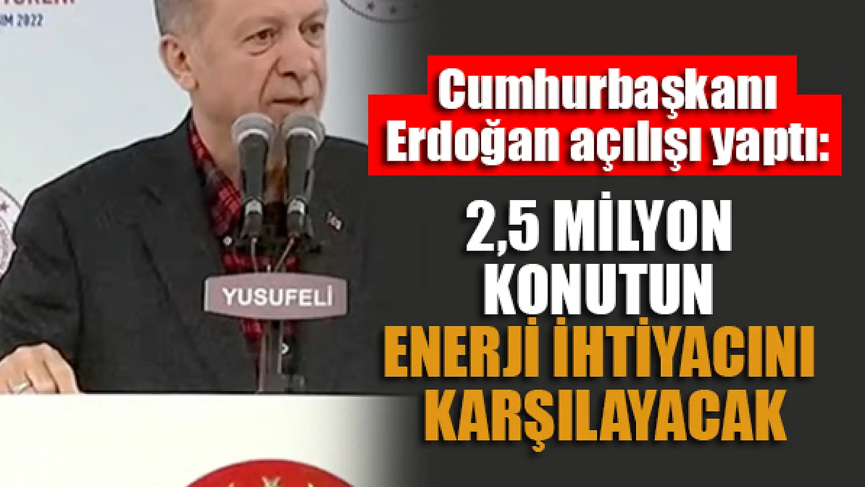 Cumhurbaşkanı Erdoğan açılışı yaptı: 2,5 milyon konutun enerji ihtiyacını karşılayacak