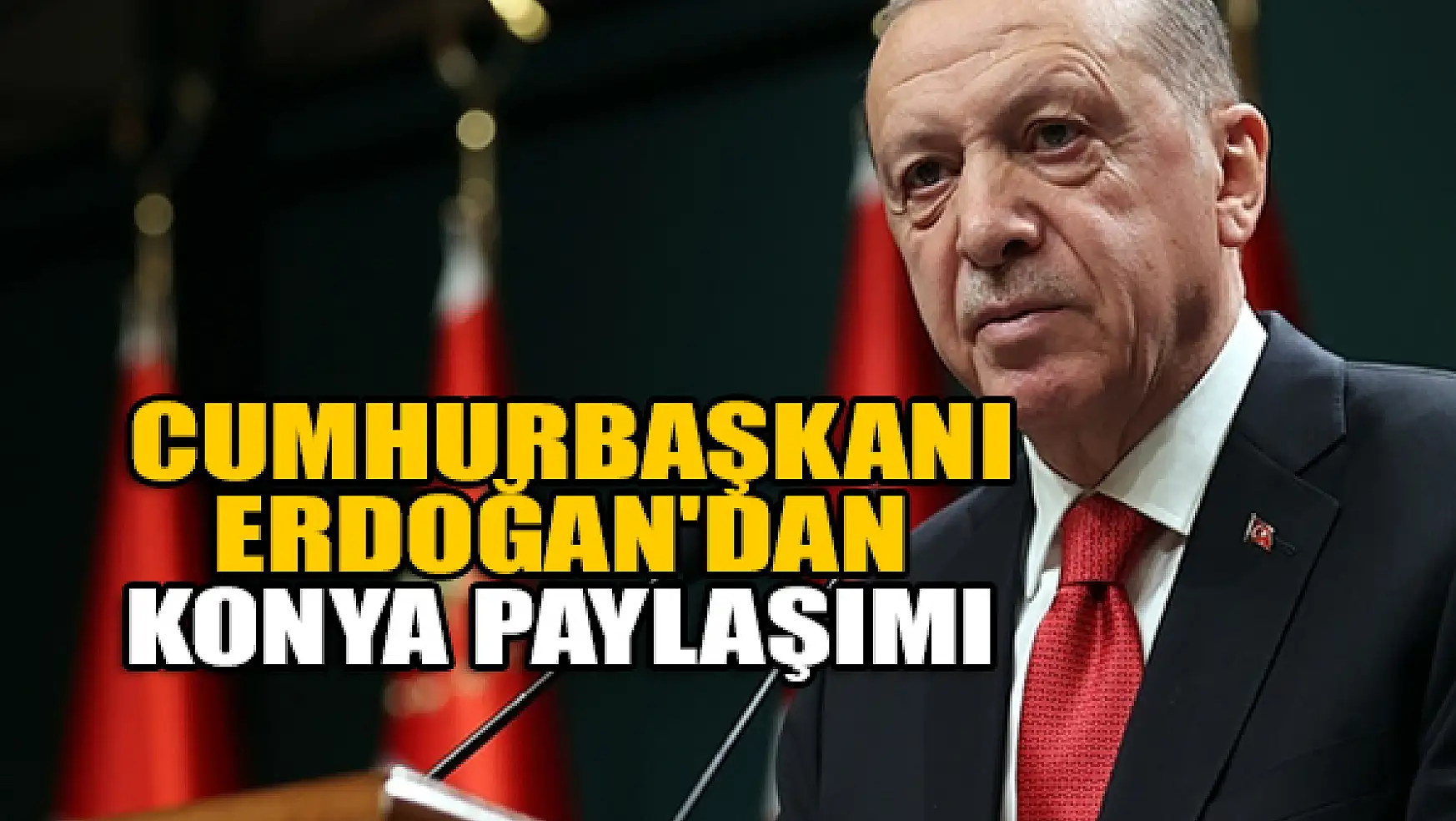  Cumhurbaşkanı Erdoğan'dan Konya paylaşımı