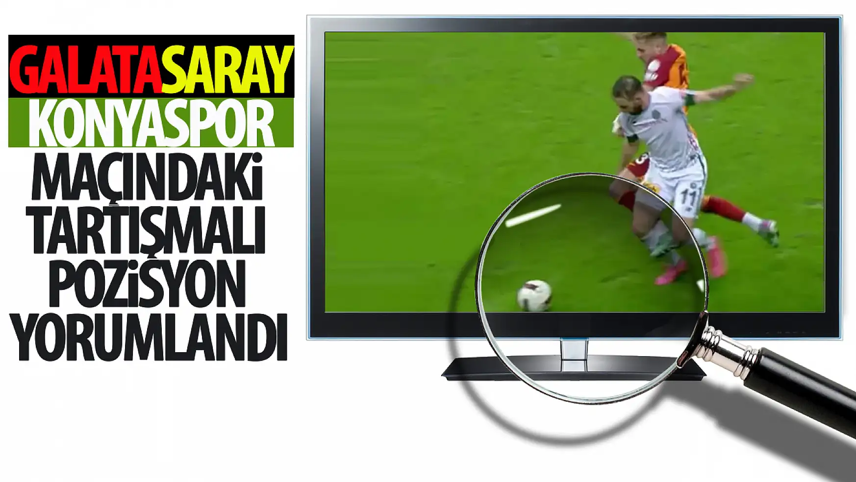 Galatasaray-Konyaspor maçındaki tartışmalı pozisyon yorumlandı!