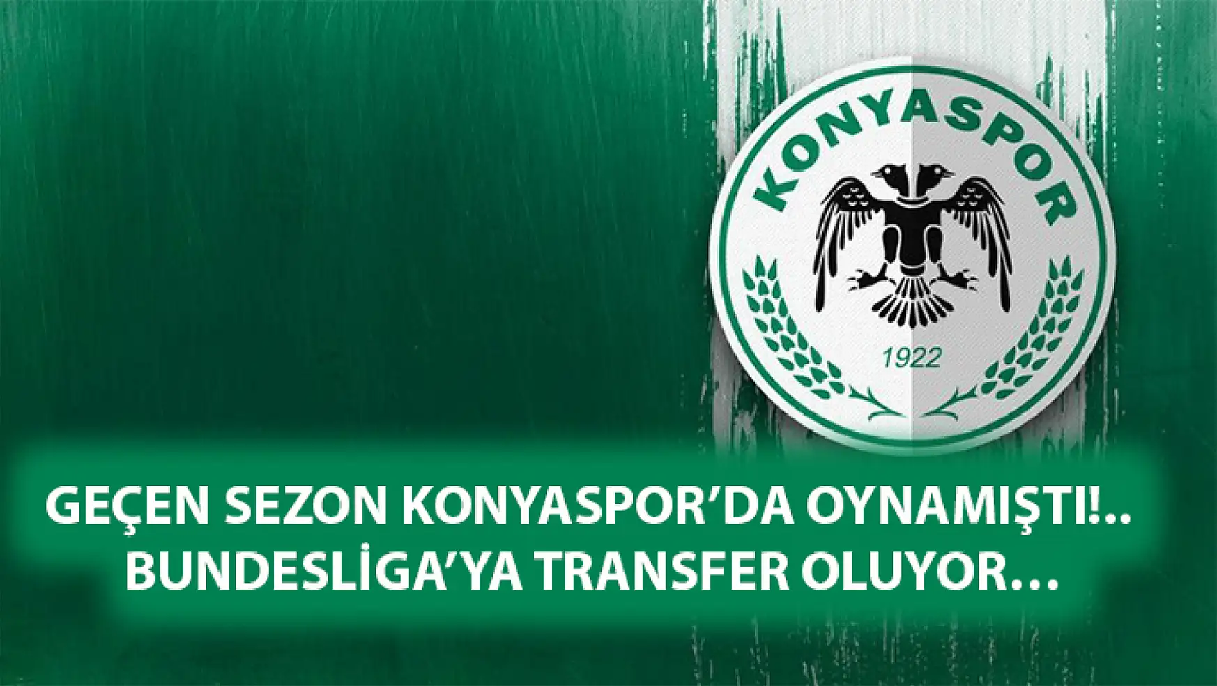 Geçen sezon Konyaspor'da oynamıştı!.. Bundesliga'ya transfer oluyor…