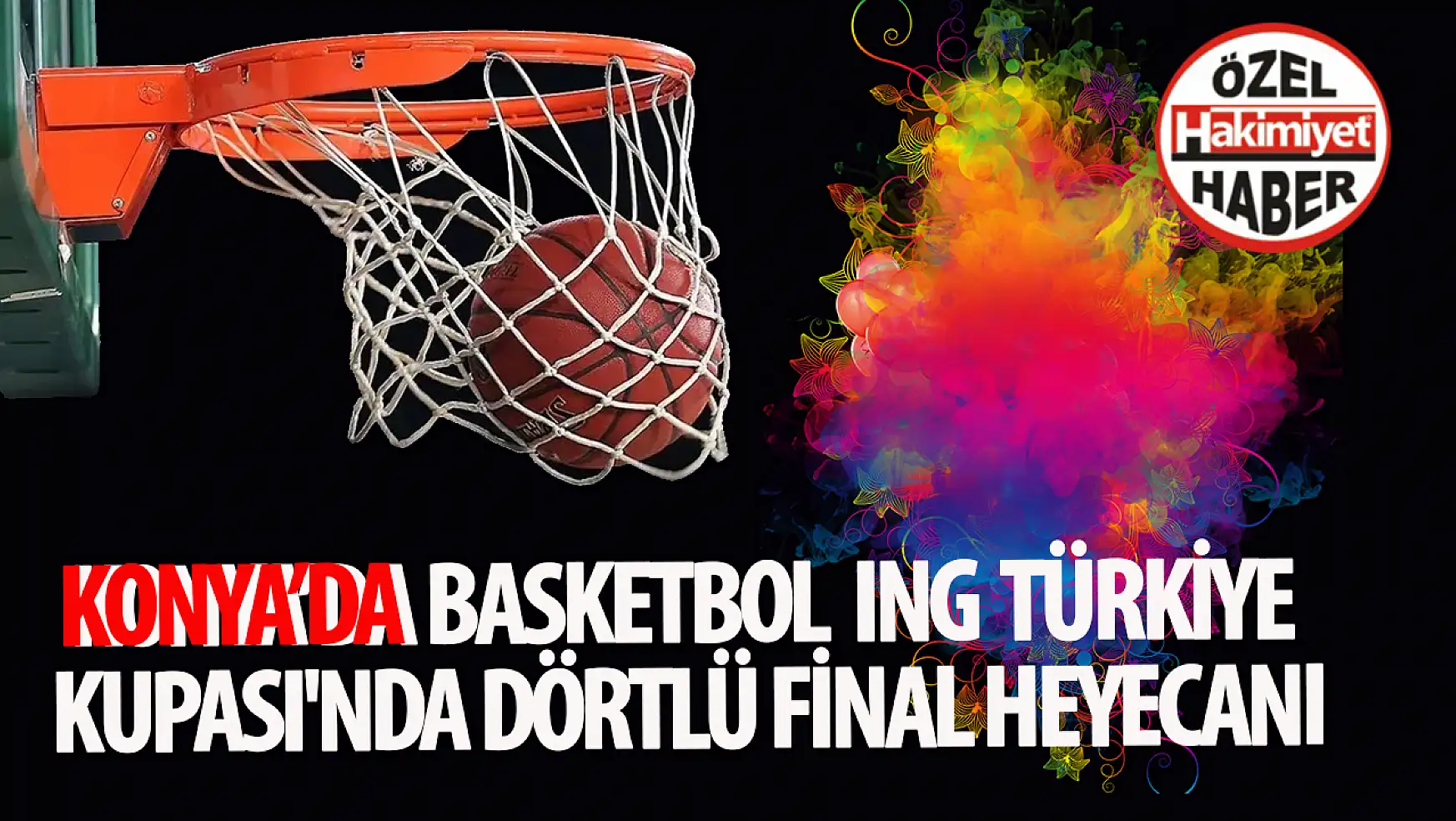 Heyecanla Beklenen Basketbol ING Türkiye Kupası Finali Konya'da