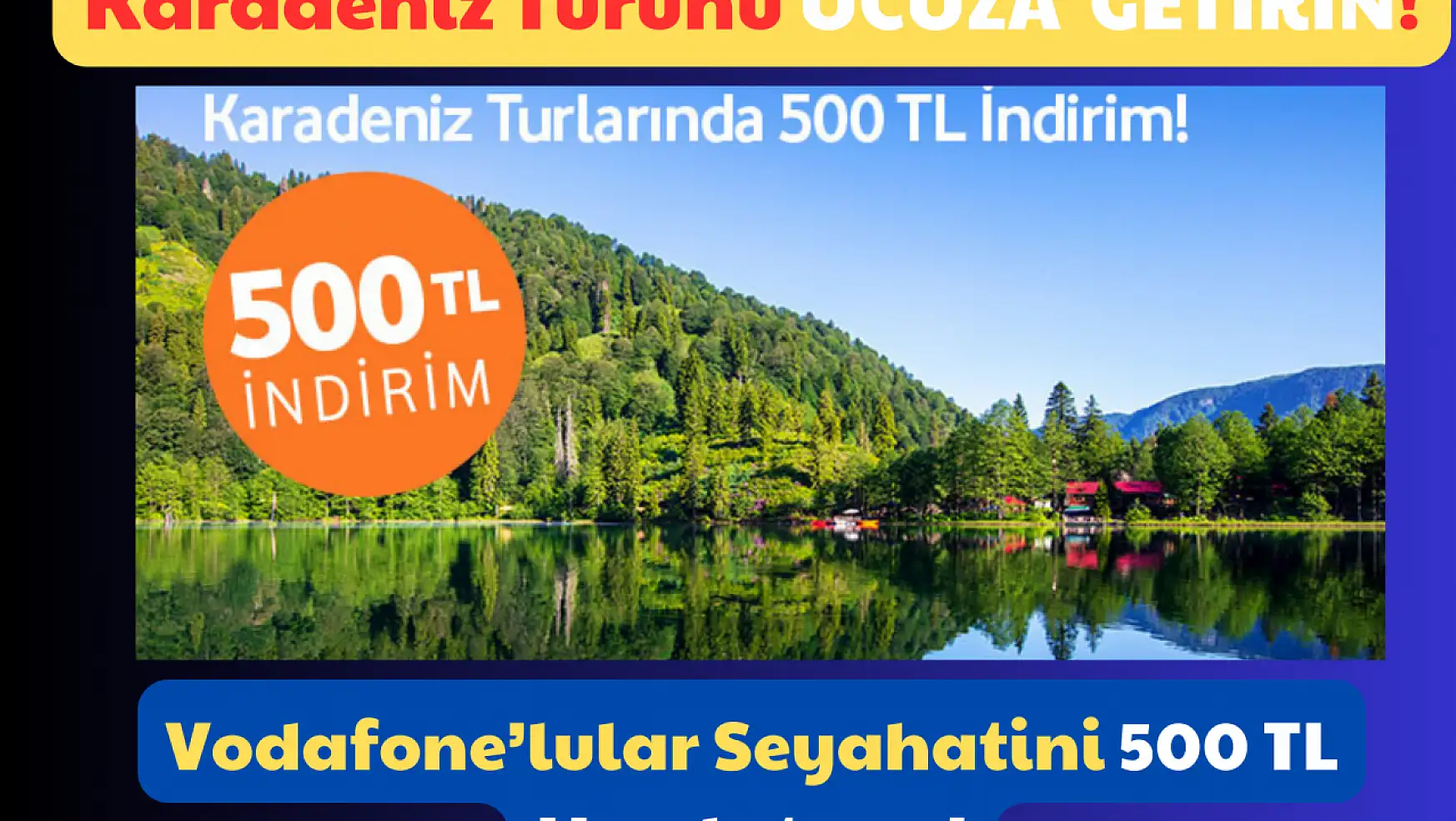Karadeniz Turunu Ucuza Getirin: Vodafone'lular Seyahatini 500 TL Ucuzlatıyor!
