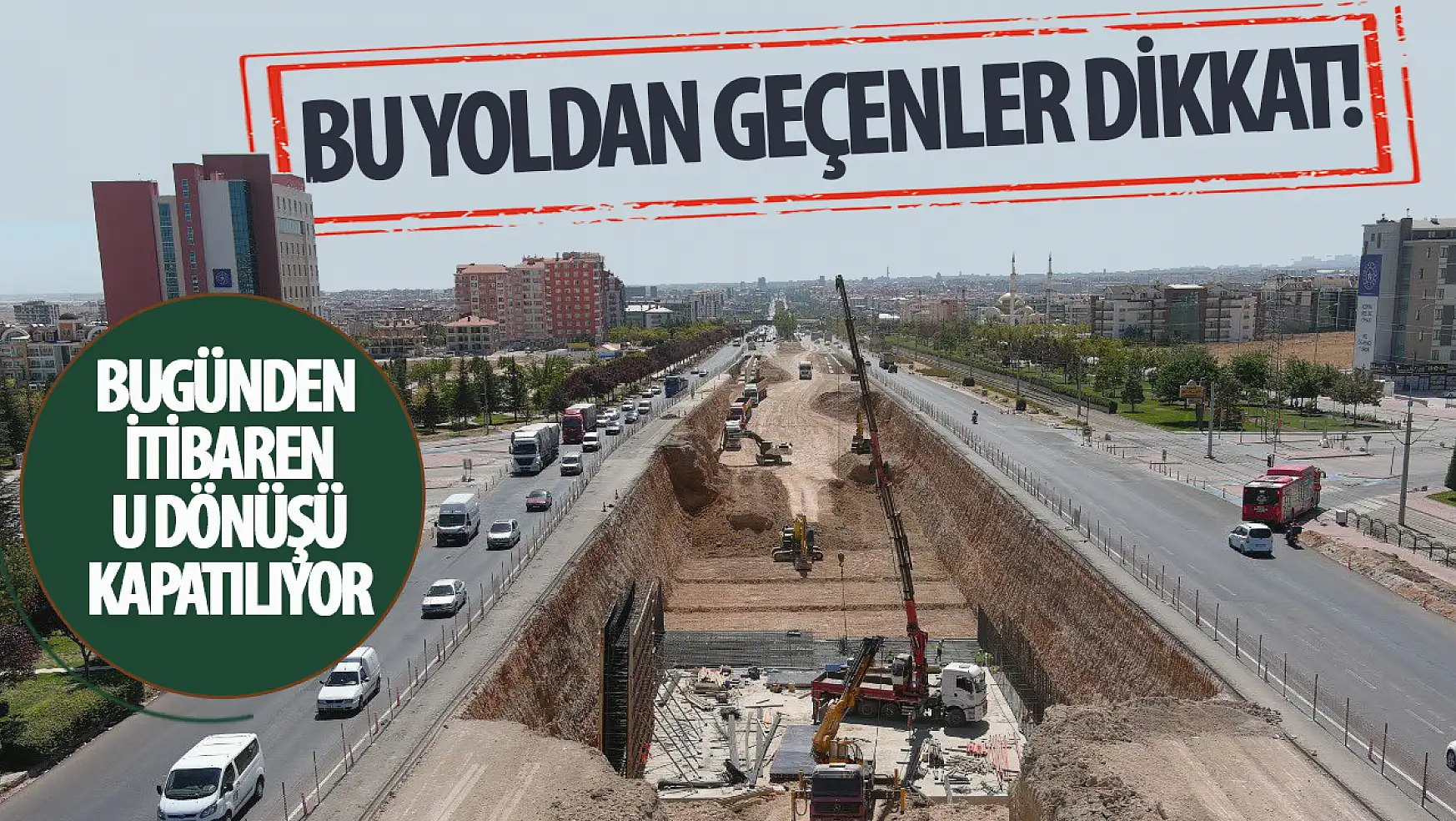 Konya Büyükşehir Belediyesi, Fırat Caddesi Köprülü Kavşağı Çalışmaları Nedeniyle U Dönüşünü Kapatıyor