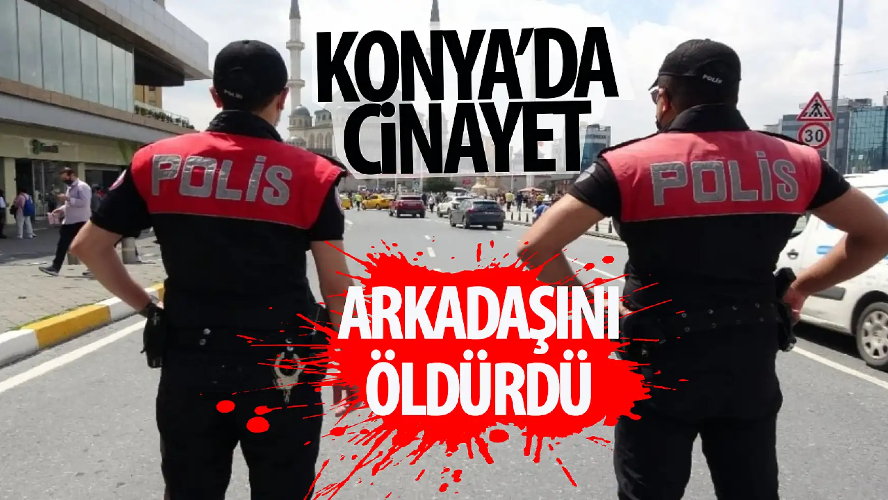 Konya'da bir zanlı arkadaşını öldürdü!