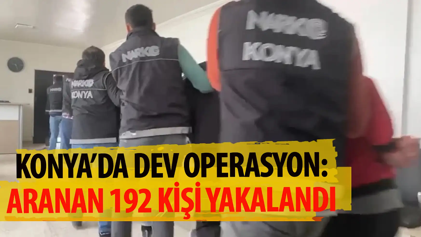 Konya'da dev operasyon! Aranan 192 kişi yakalandı