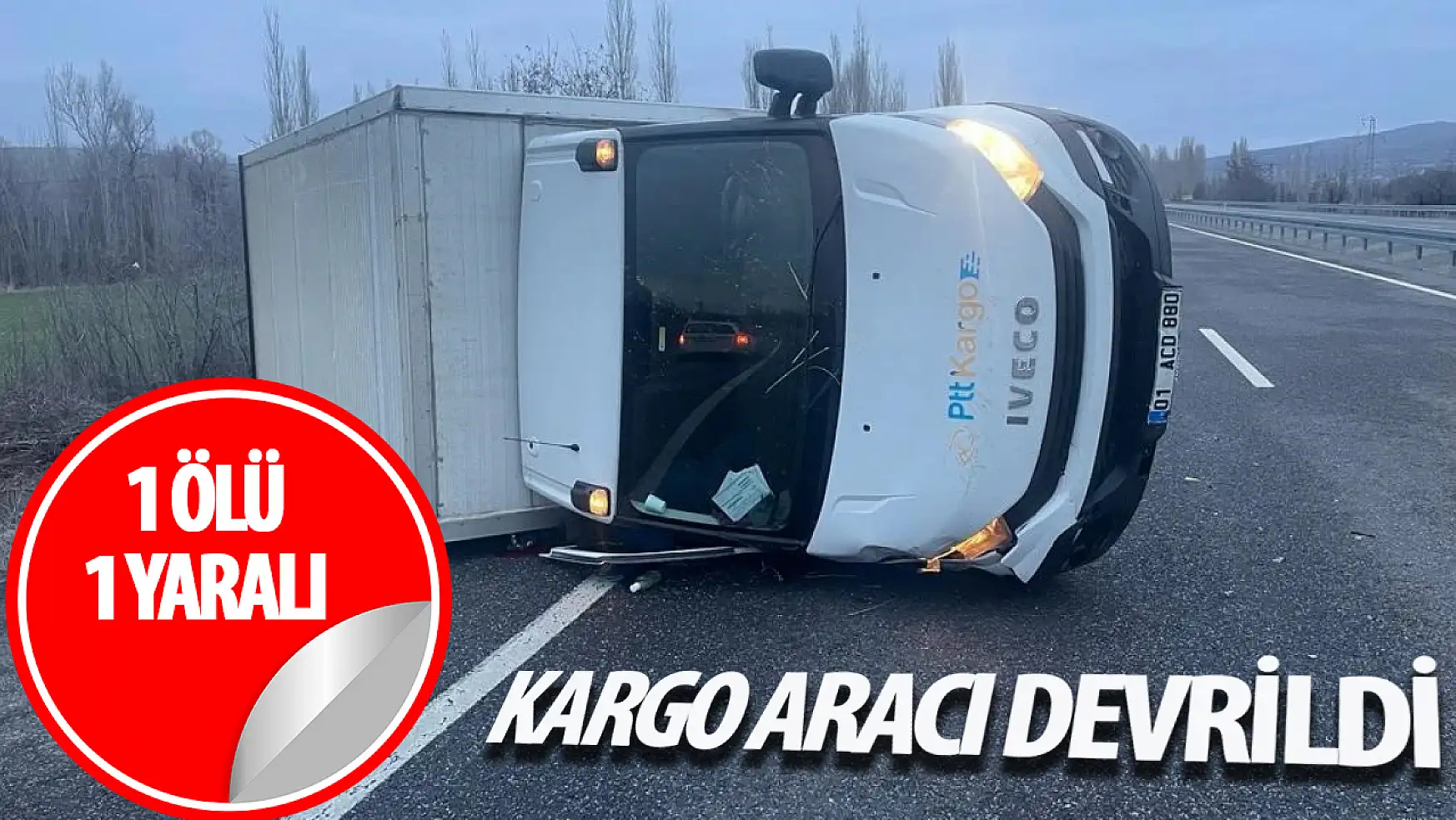 Konya'da kargo aracı devrildi: Bir kişi hayatını kaybetti!