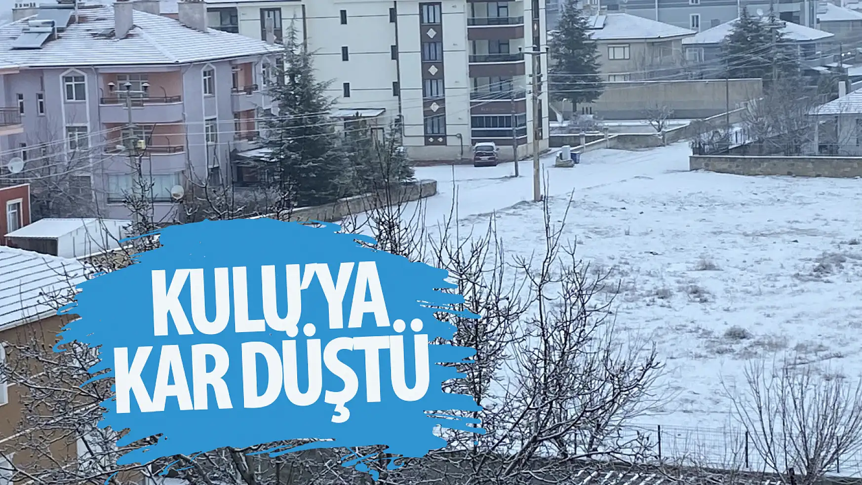 Konya Kulu'da kar yağışı başladı!