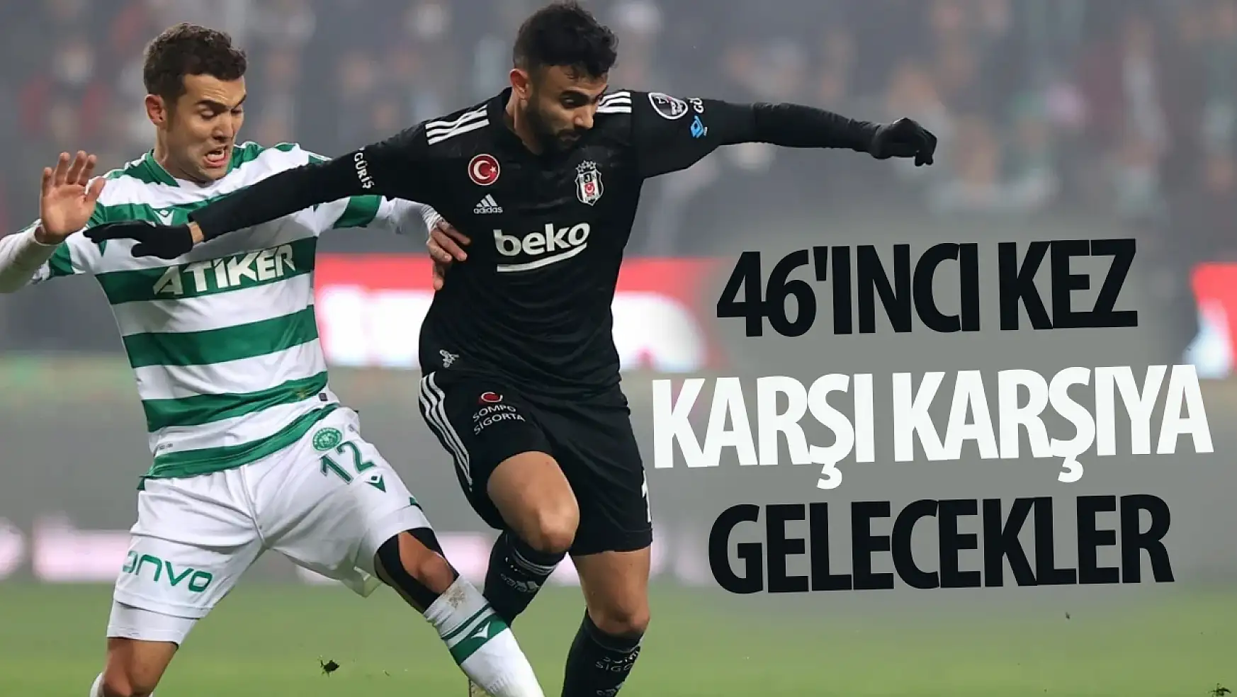 Konyaspor ile Beşiktaş 46'ıncı kez karşı karşıya gelecek: Siyah- beyazlı takım üstün konumda!