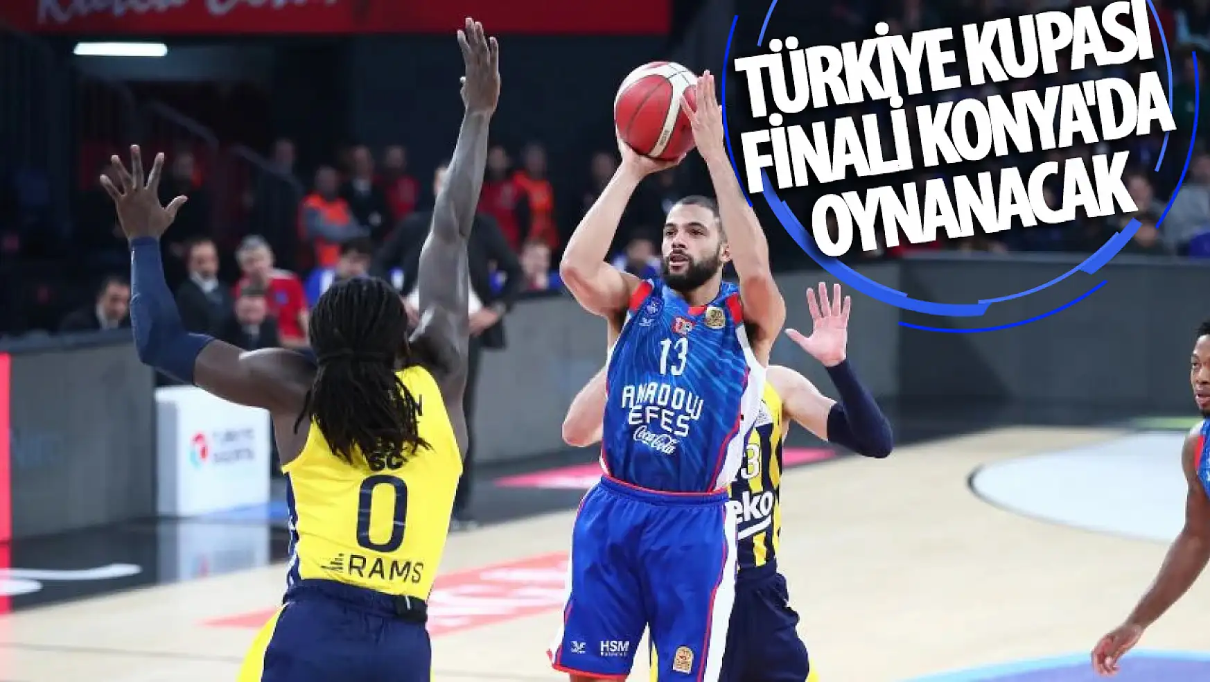 Türkiye Kupası Finali Konya'da  Oynanacak!