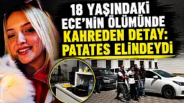 18 yaşındaki Ece'nin ölümünde kahreden detay