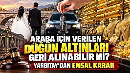 Araba için verilen düğün altınları geri alınabilir mi? Yargıtay'dan emsal karar