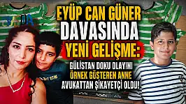 Eyüp Can Güner davasında yeni gelişme: Gülistan Doku olayını örnek gösteren anne avukattan şikayetçi oldu!