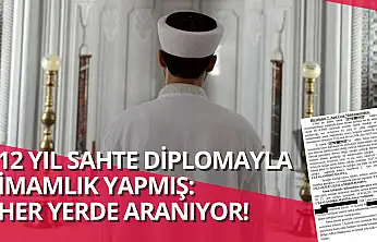 12 yıl sahte diplomayla imamlık yapmış: Her yerde aranıyor!