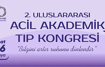 2. Uluslararası Acil Akademik Tıp Kongresi Konya'da düzenlenecek
