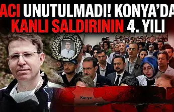 Acı unutulmadı! Konya'da kanlı saldırının 4'üncü yılı