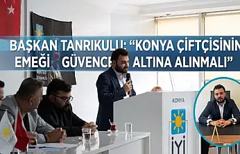 Başkan Tanrıkulu: 'Konya çiftçisinin emeği güvence altına alınmalı'