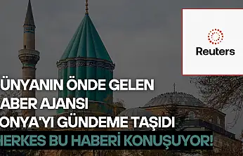 Dünyanın önde gelen haber ajansı Konya'yı gündeme taşıdı: Herkes bu haberi konuşuyor!