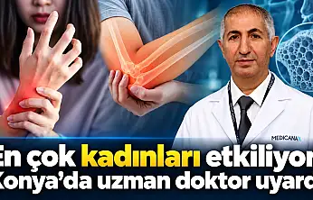 En çok kadınları etkiliyor! Konya'da uzman doktor uyardı